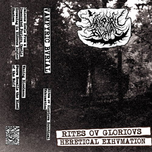 Vampyric Bvrial : Rites ov Gloriovs Heretical Exhvmation